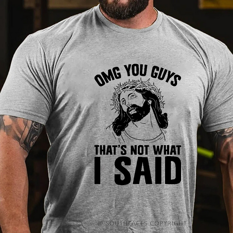 Omg You Guys That's Not What I Said Funny Jesus Print T-shirt