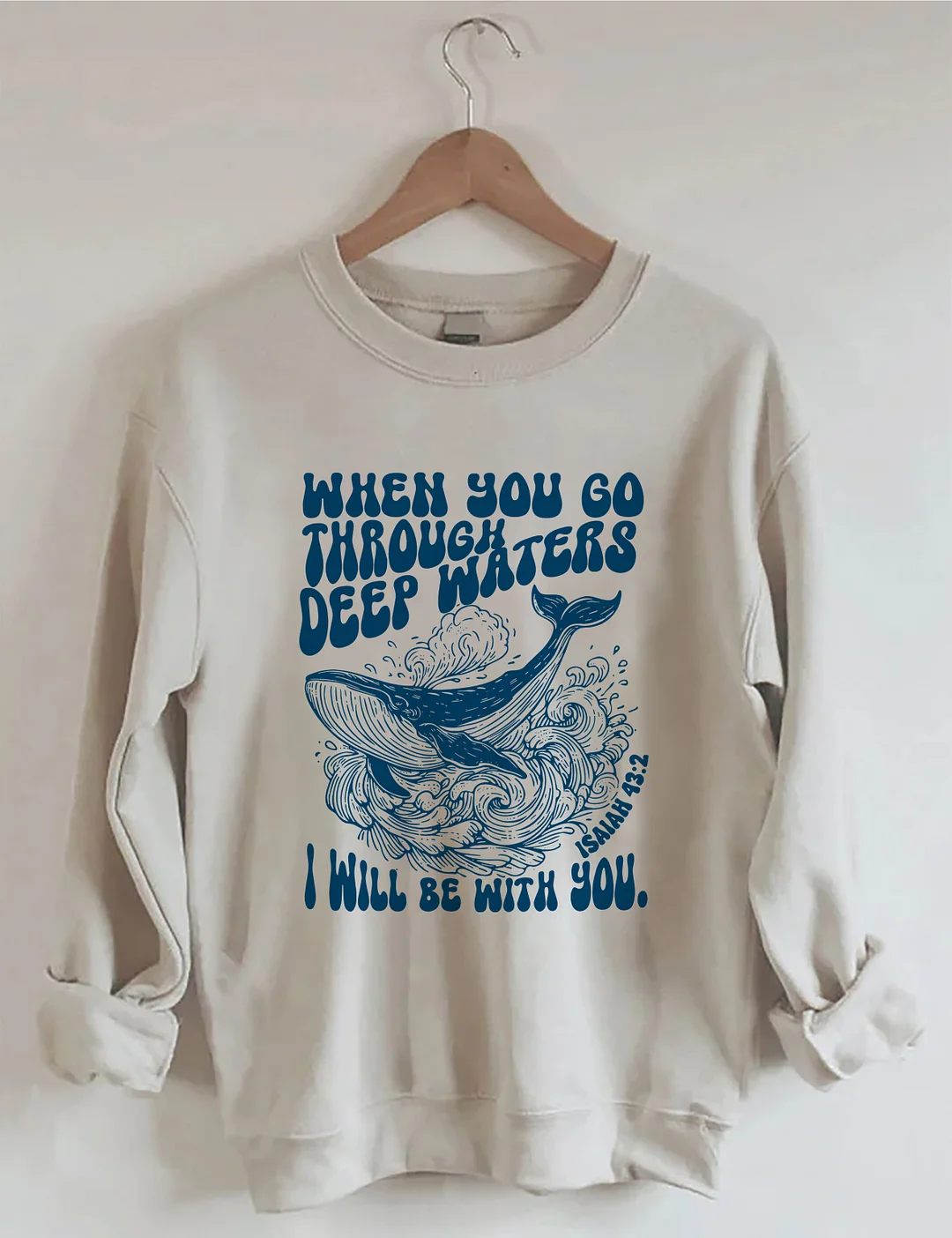 When You Go Through Deep Waters I Will Be With You Sweatshirt