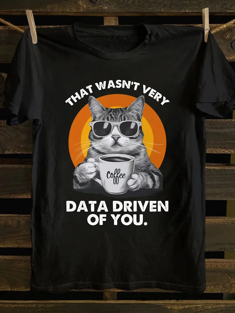 That Wasn't Very Data Driven Of You T-shirt