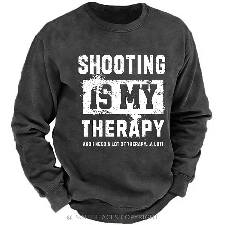 Shooting Is My Therapy And I Need A Lot Of Therapy A Lot Men's Sweatshirt