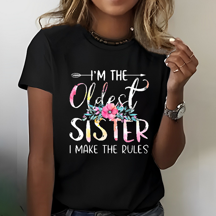 I’m The Oldest Sister I Make The Rules Flower Print T-shirt