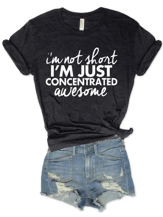 I'm Not Short I 'm Concentrated Awesome Short Sleeve Letter Casual Printed Woman Tee socialshop