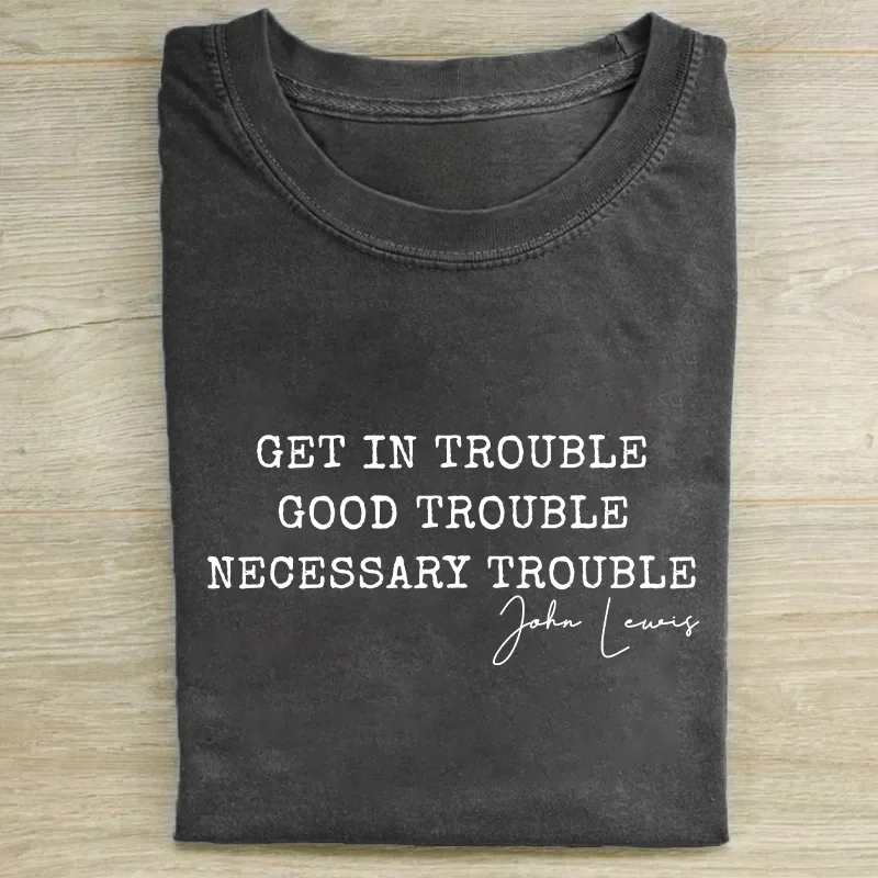 Get In Trouble Good Trouble Necessary Trouble T-shirt