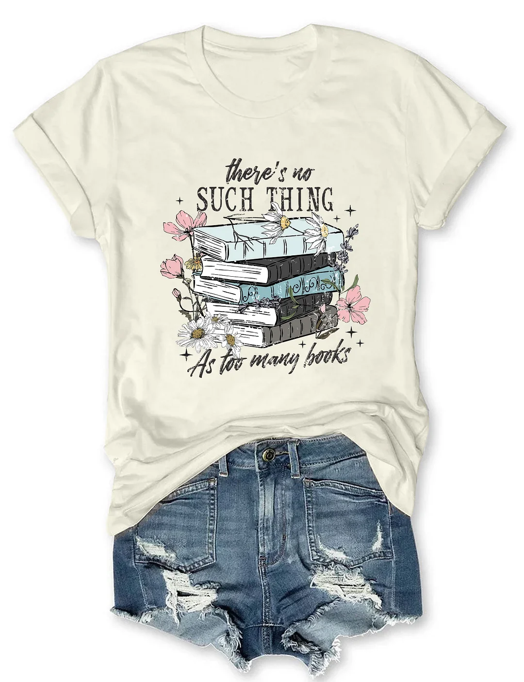 There's No Such Thing As Too Many Books T-Shirt