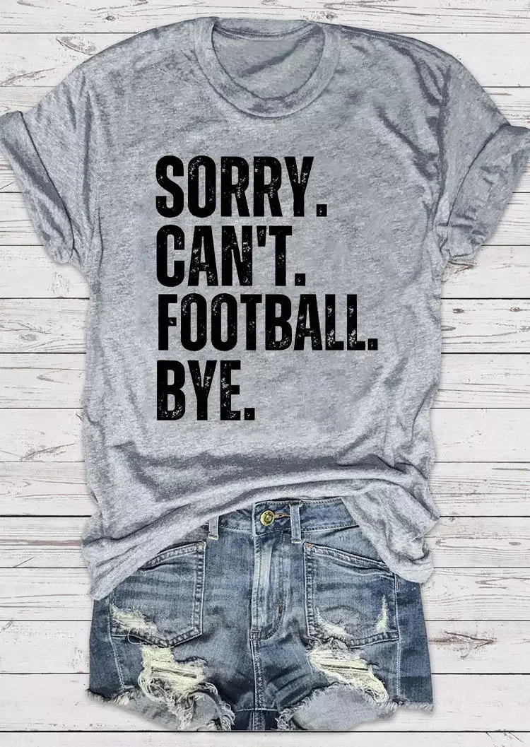 Sorry Can't Football Bye O-Neck T-Shirt Tee socialshop