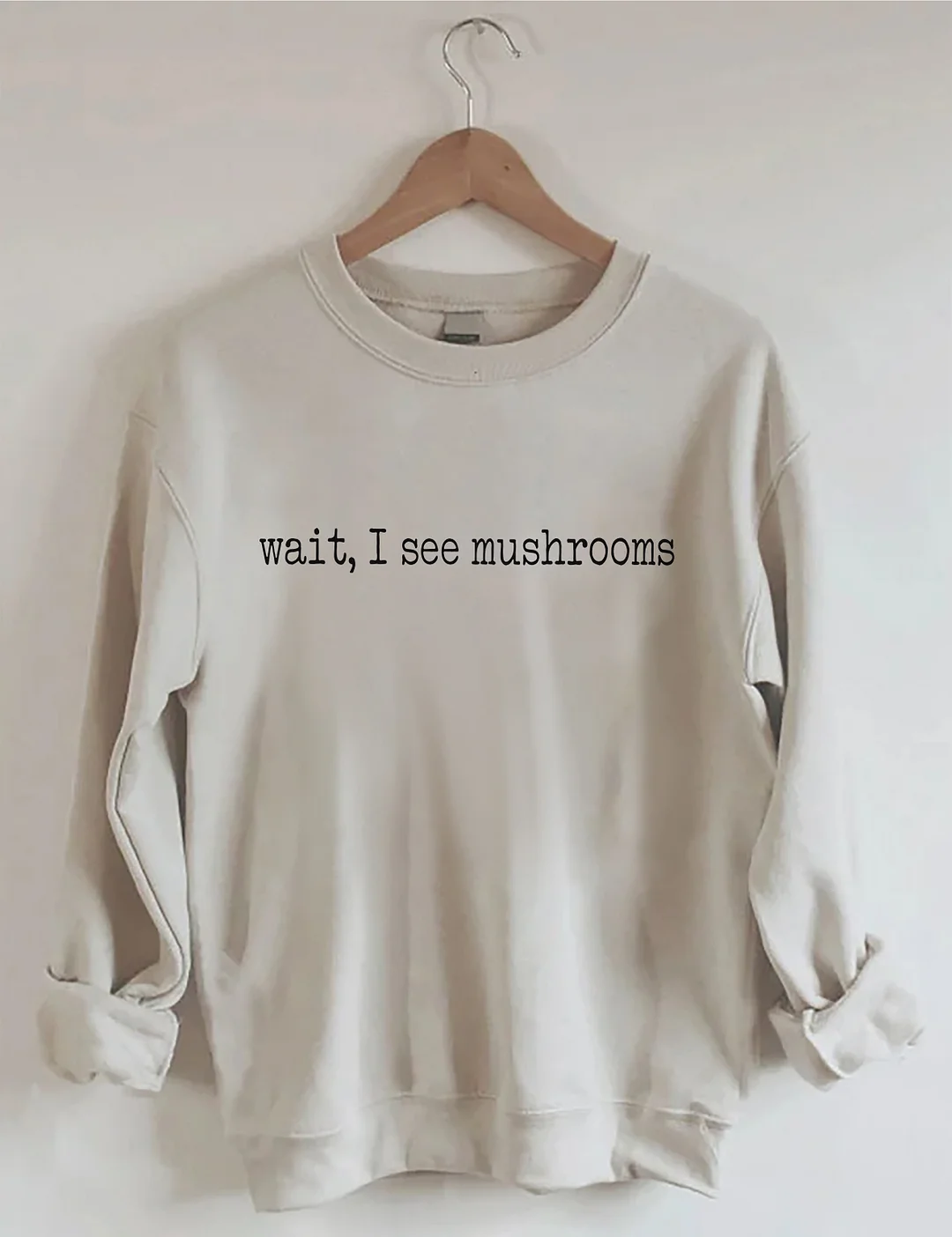 Wait I See Mushrooms Sweatshirt
