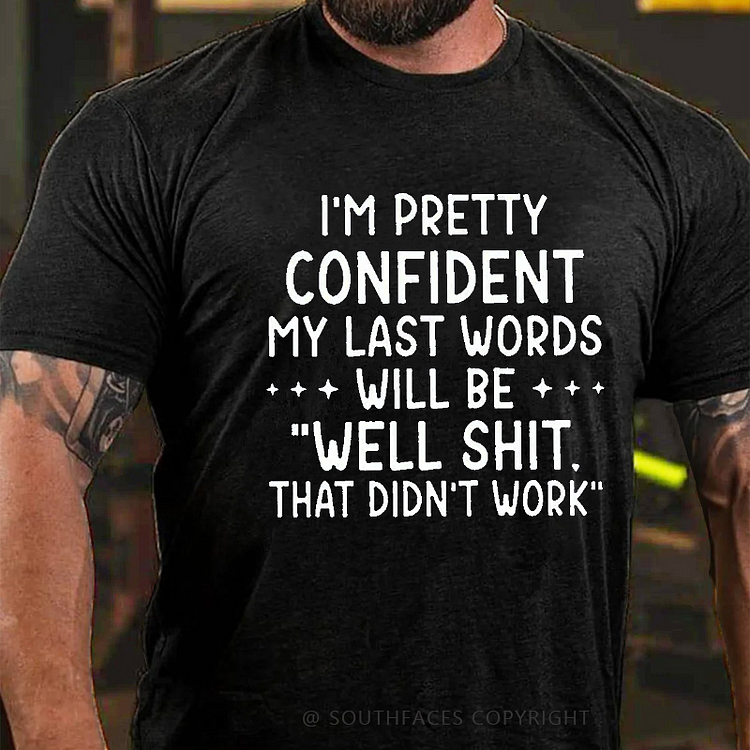 My Last Words Will Be Well Shit That Didn't Work Funny T-shirt