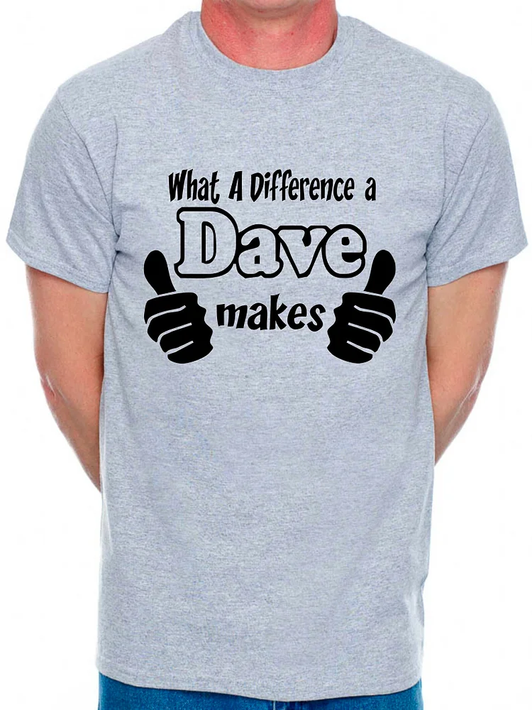 What A Difference A Dave Makes Fathers Day Birthday Novelty Funny T-Shirt socialshop