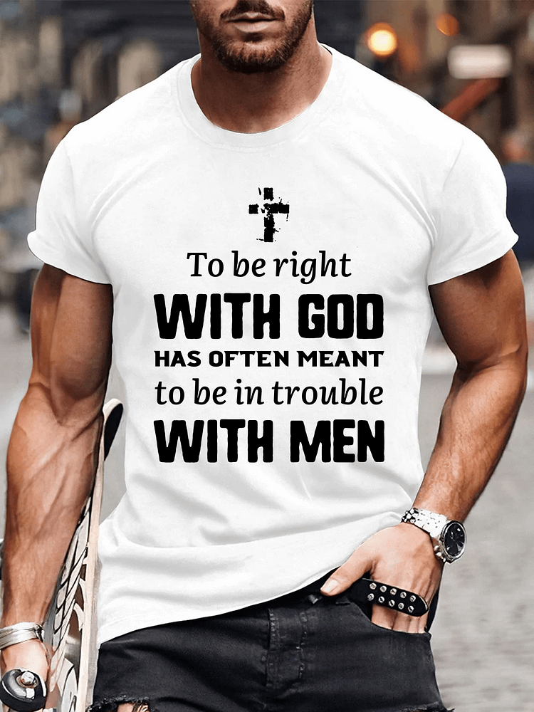To Be Right with God Has Often Meant to Be in Trouble with Men T-Shirt