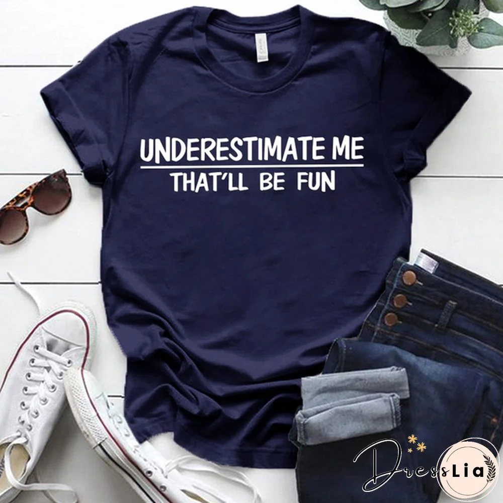 Cute Underestimate Me Tha'll Be Fun Print T-shirts For Women Summer Lovely Short Sleeve Casual T-shirts Funny Ldies Round Neck Tops