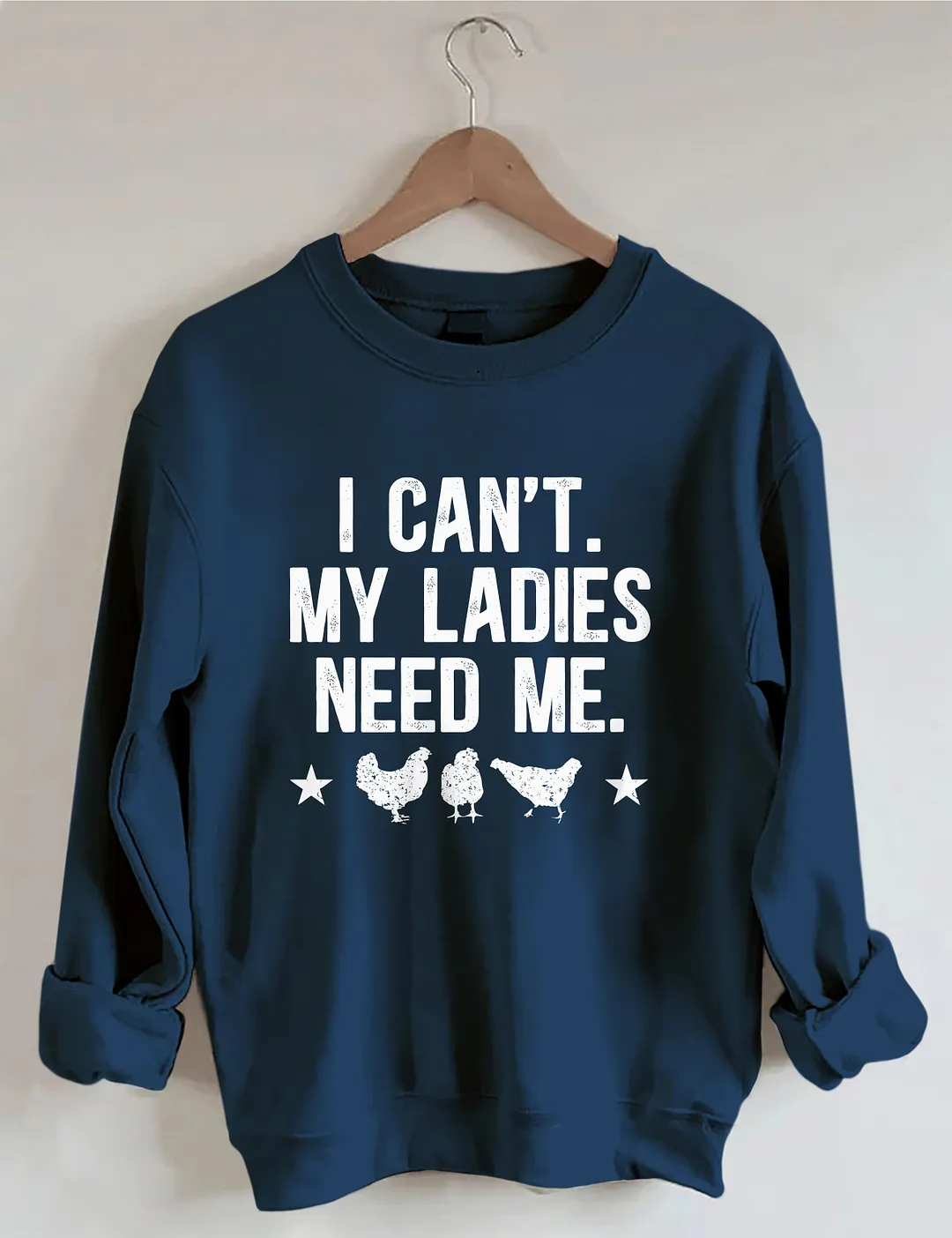 I Can't My Ladies Need Me Sweatshirt