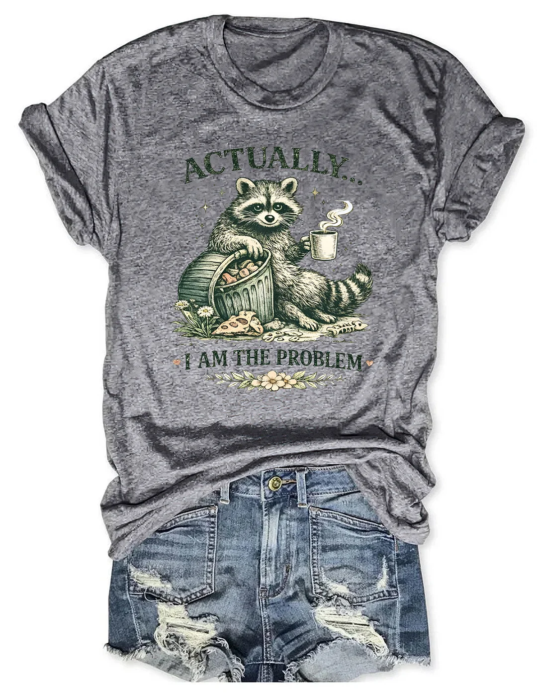 Actually I Am The Problem T-shirt