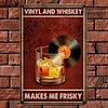 Vinyl And Whiskey Makes Me Frisky - Vintage Metal Signs - 20*30cm/30*40cm - Music