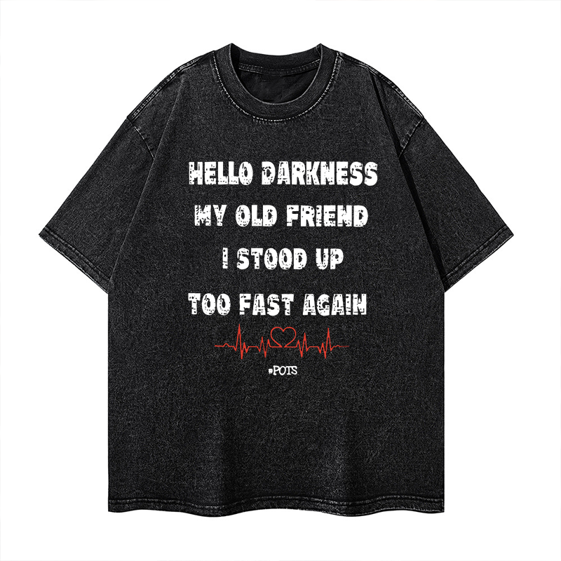 Hello Darkness My Old Friend I Stood Up Too Fast Again Washed T-shirt ctolen