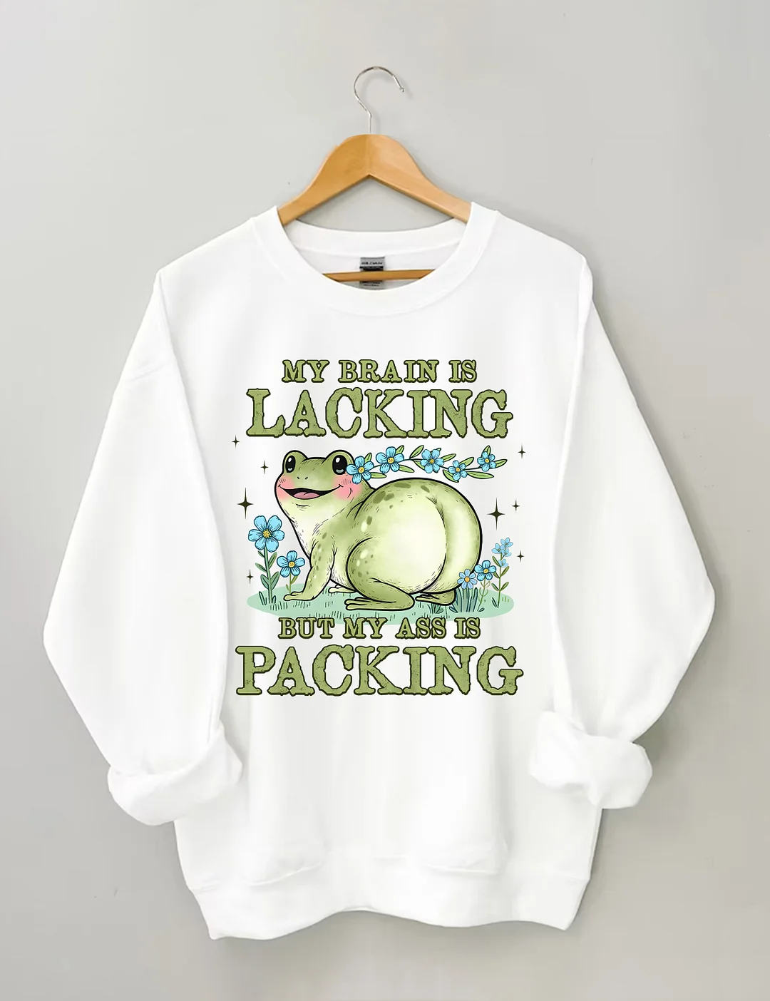 My Brain Is Lacking But My Ass Is Packing Sweatshirt