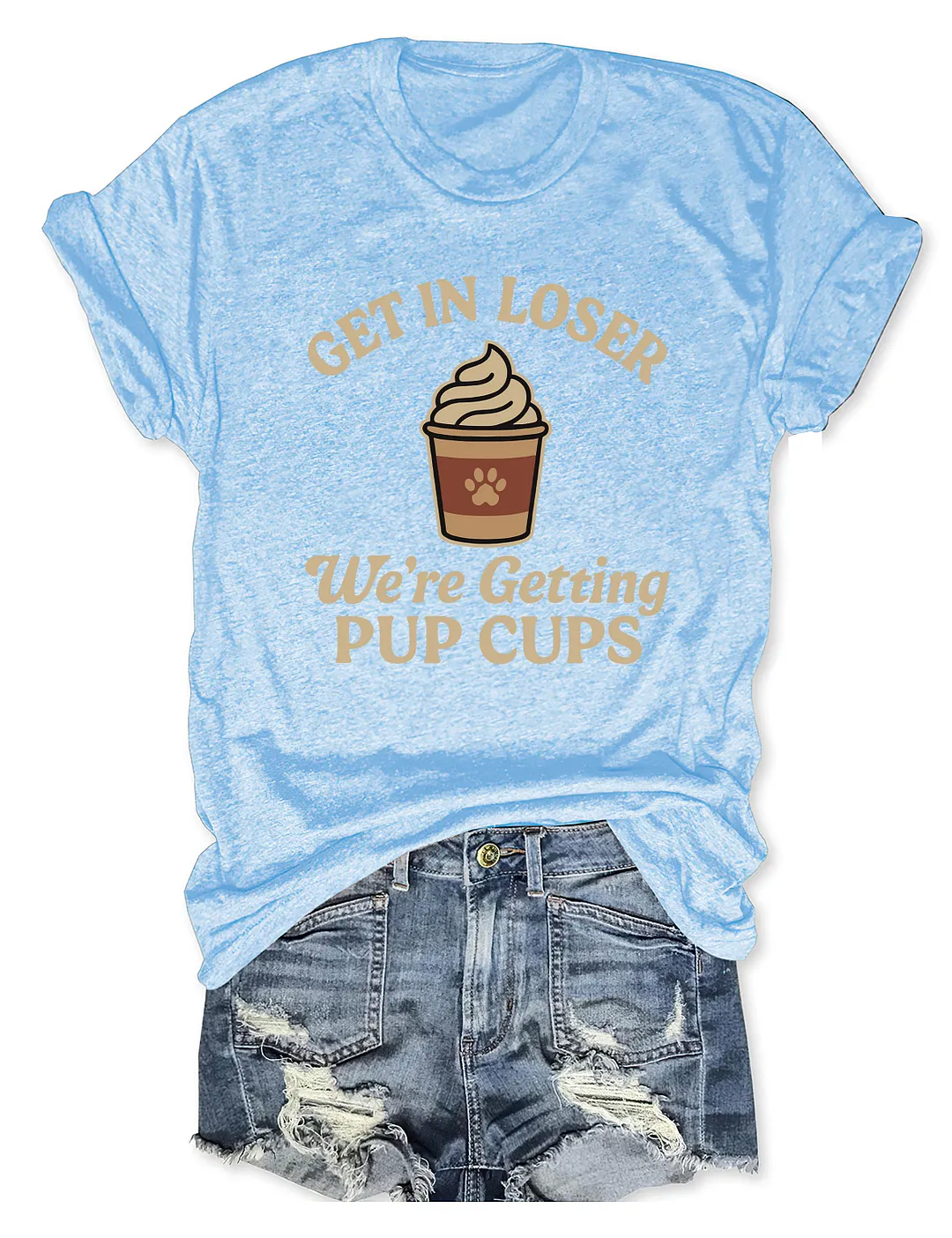 Get In Loser We're Getting Pup Cups T-shirt