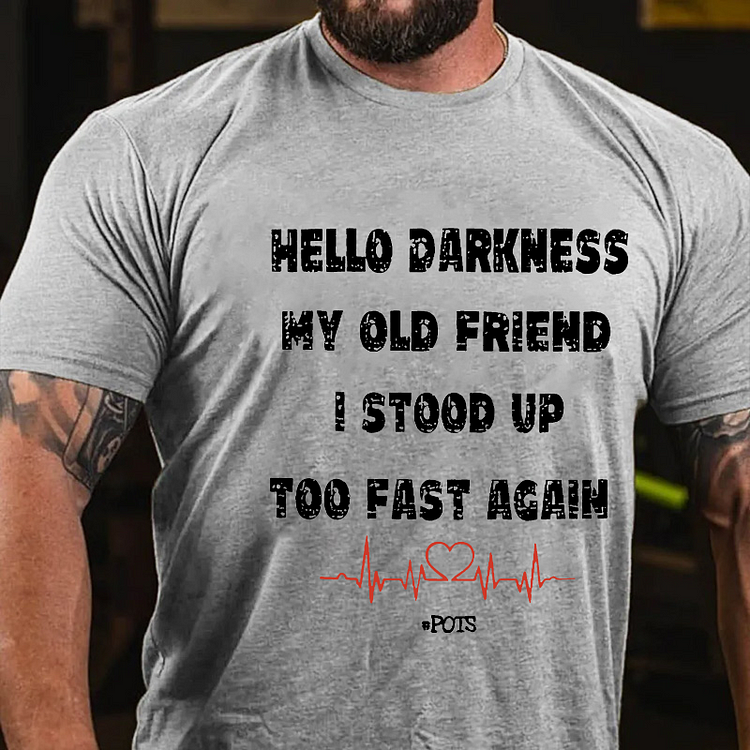 Hello Darkness My Old Friend I Stood Up Too Fast Again Funny Gift T-shirt