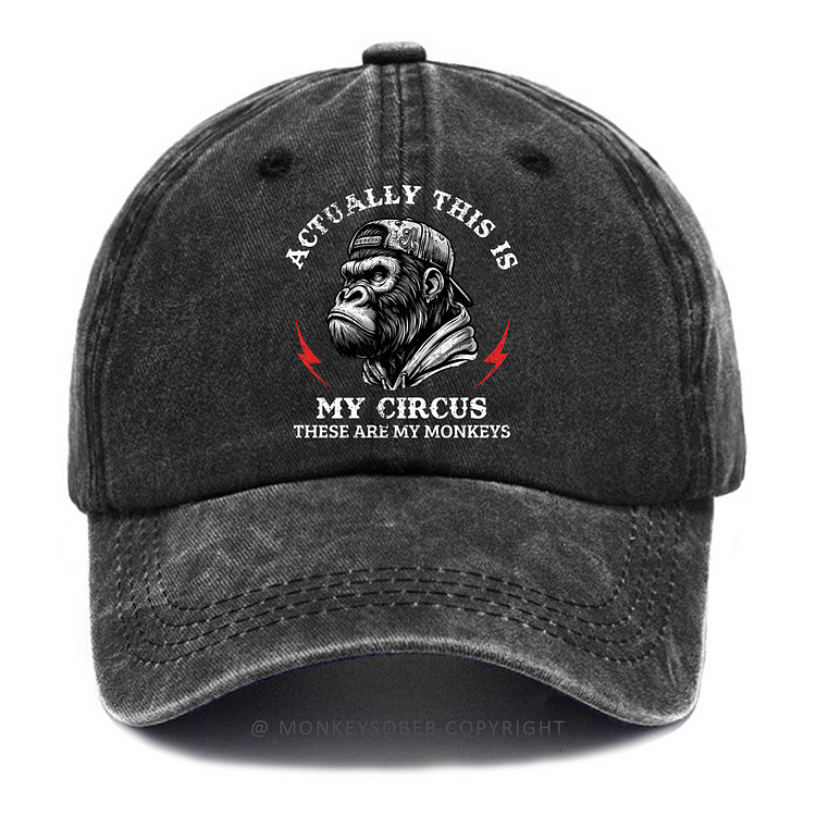 Actually This Is My Circus These Are My Monkeys Washed Baseball Caps