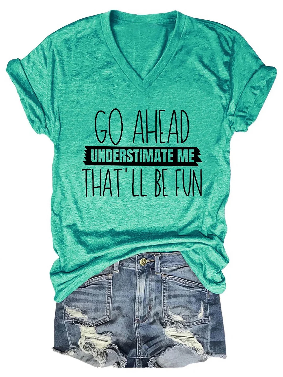 Women's Go Ahead Understimate Me That'll All Be Fun V-Neck T-Shirt