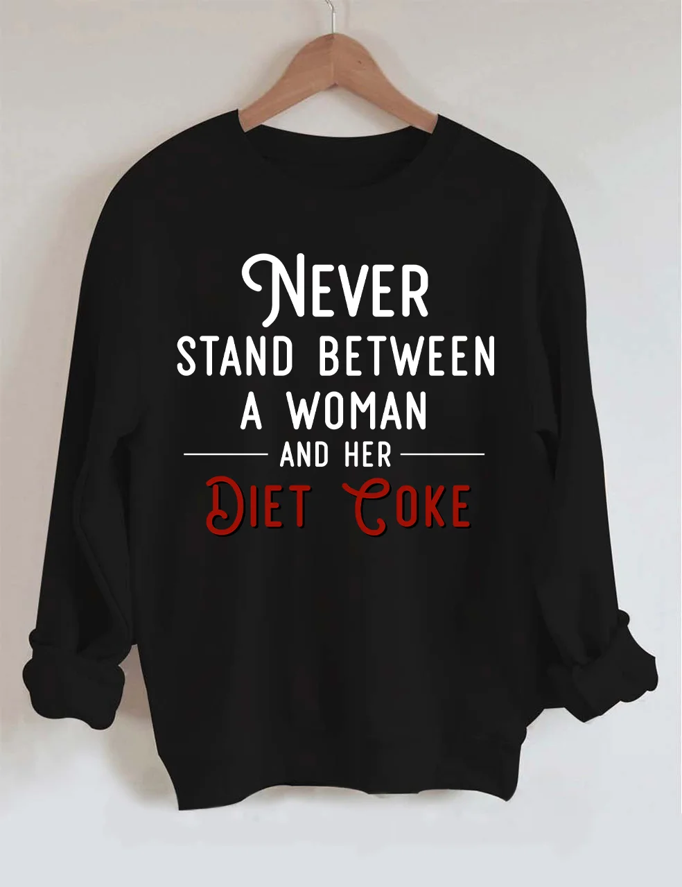 Never Stand Between A Woman And Her Diet Coke Sweatshirt