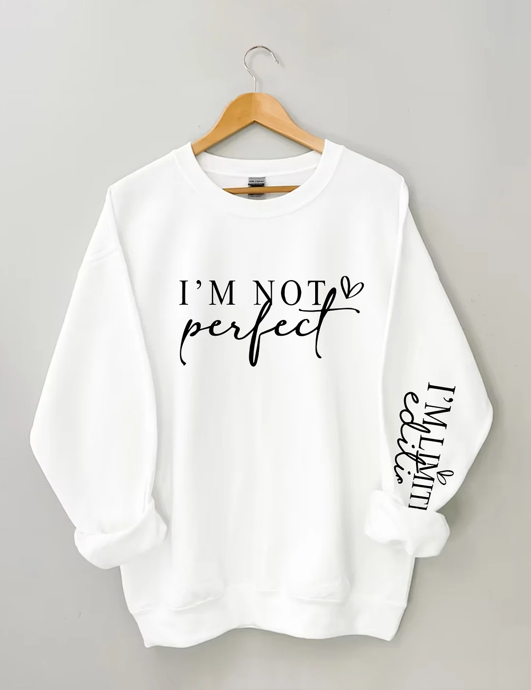 I'm Not Perfect I'm Limited Edition Sweatshirt