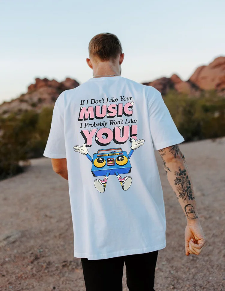 If I Don't Like Your Music I Probably Won't Like You T-shirt