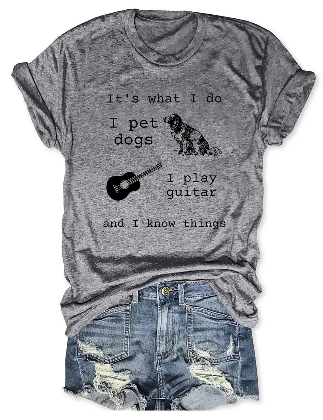 It's What I Do I Pet Dogs I Play Guitar And I Know Things T-shirt