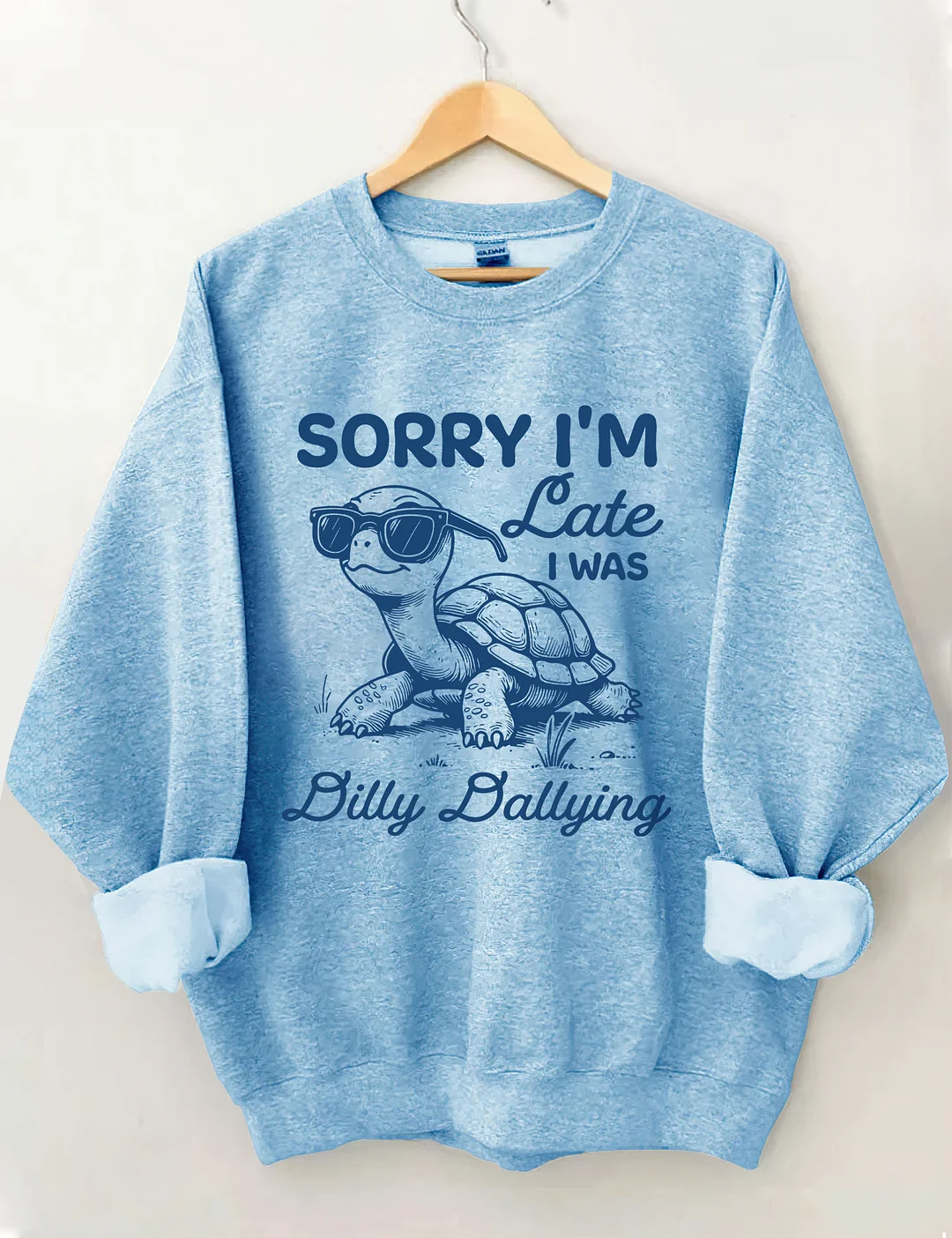 Sorry I'm Late I Was Dilly Dallying Sweatshirt
