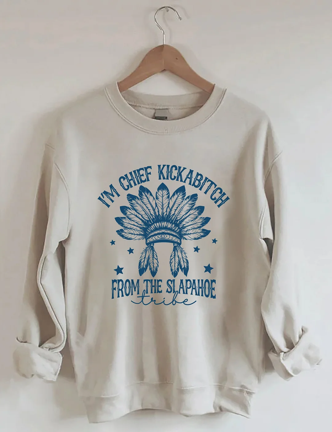  I’m Chief Kickabitch From The Slapahoe Tribe Sweatshirt