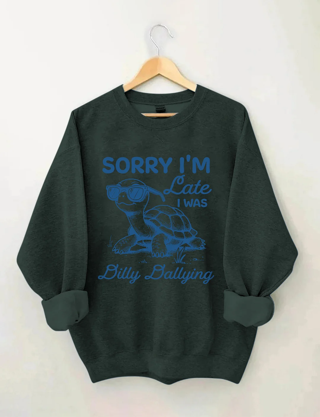 Sorry I'm Late I Was Dilly Dallying Sweatshirt