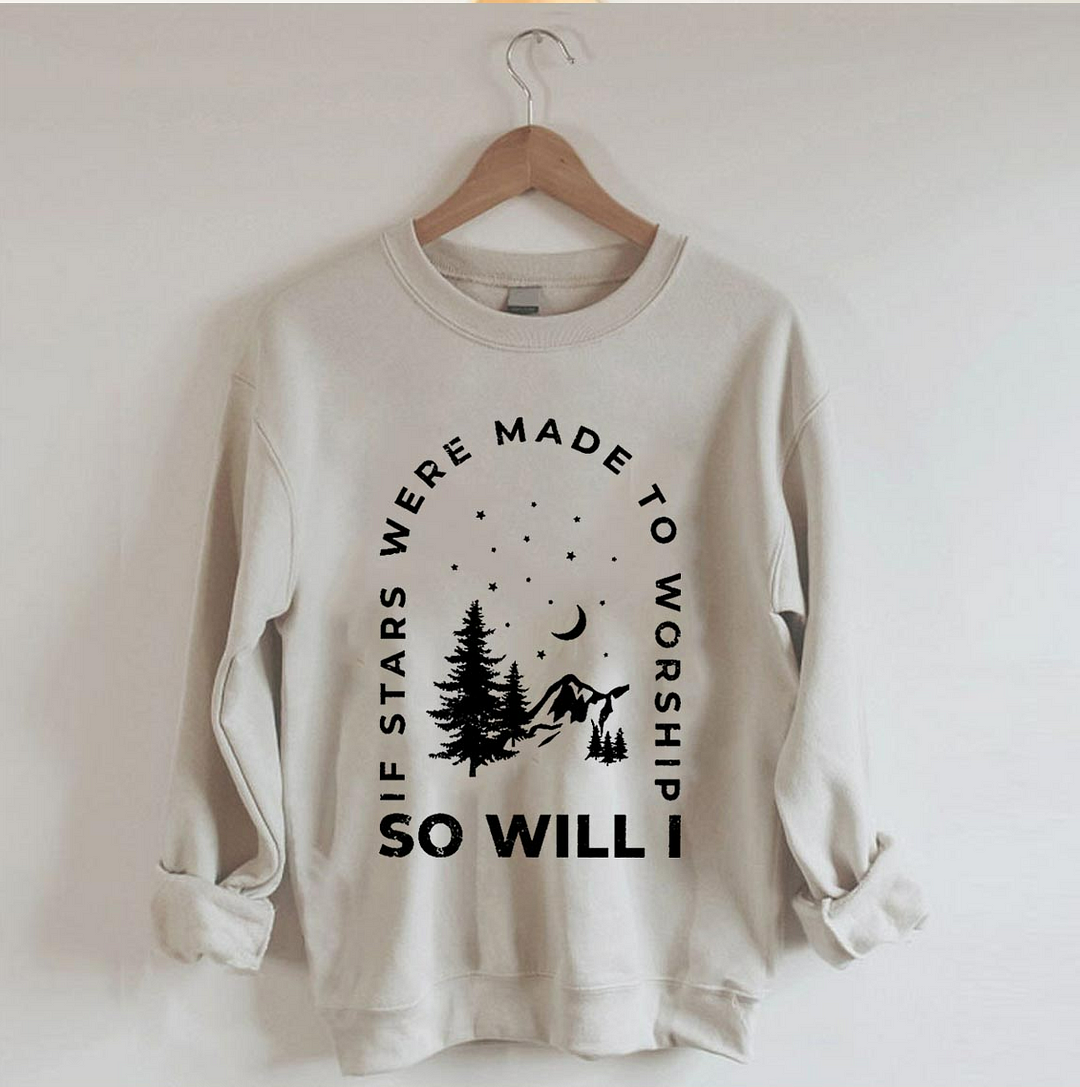 If Stars Were Made to Worship So Will I Sweatshirt