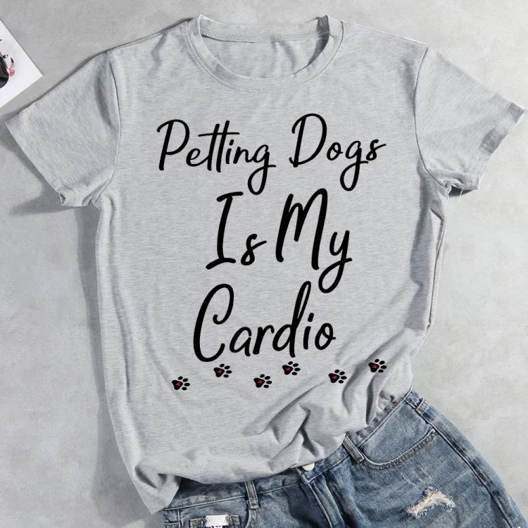 Petting Dogs Is My Cardio Pet Animal Lover T-shirt Tee -012507-CB