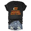Married Into This Tee