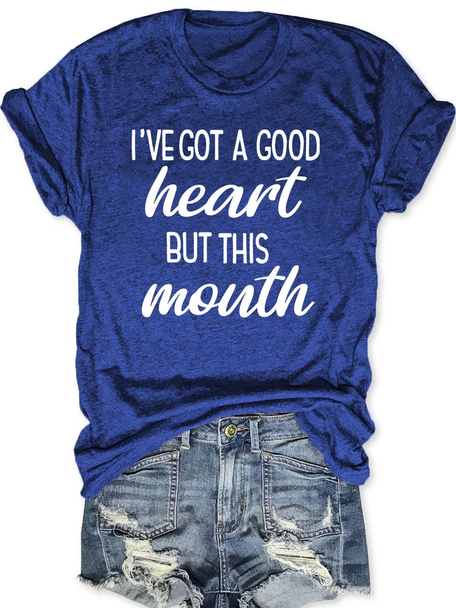 I've Got A Good Heart But This Mouth T-shirt