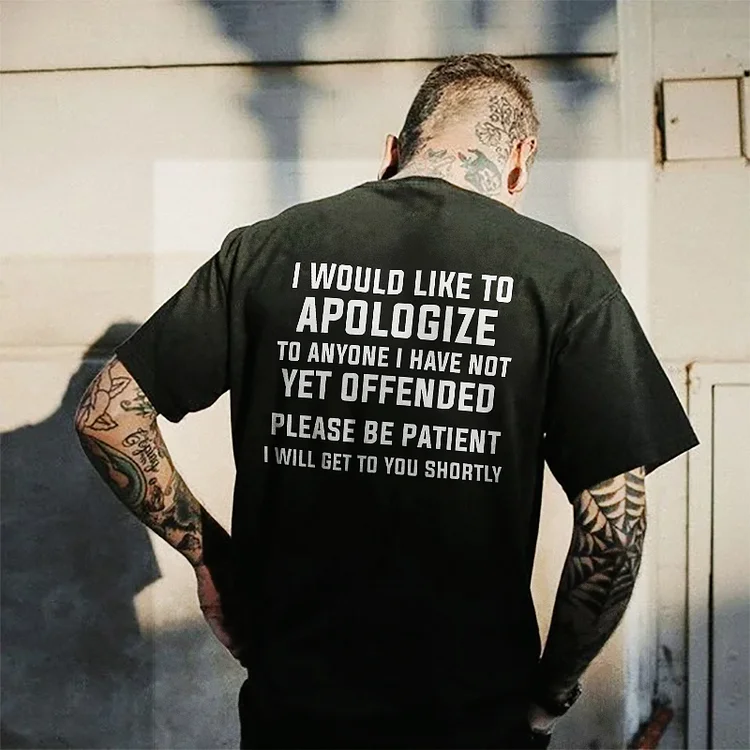 I Would Like To Apologize To Anyone I Have Not Yet Offended T-shirt