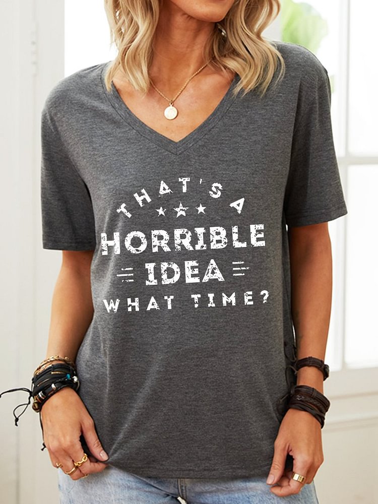 Bestdealfriday That's A Horrible Idea What Time V Neck Graphic Tee