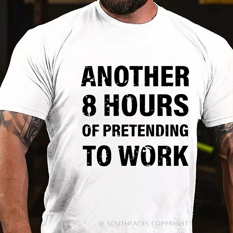 Another 8 Hours Of Pretending To Work Funny Men's T-shirt