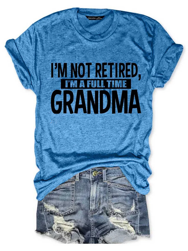 Bestdealfriday I’M Not Retired I'm A Full Time Grandma Graphic Short Sleeve Round Neck Loose Tee
