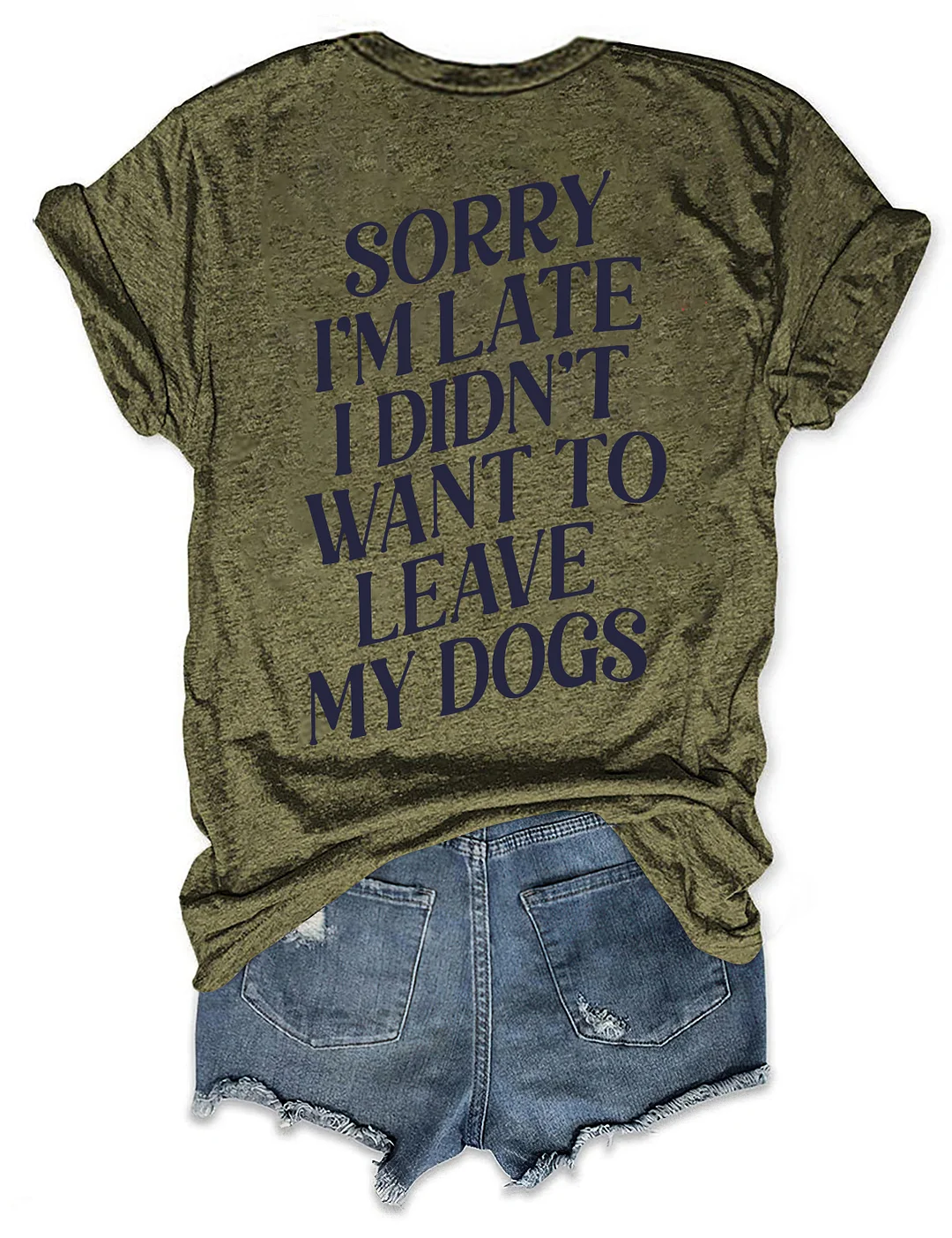 Sorry I'm Late I Didn't Want To Leave My Dogs T-shirt