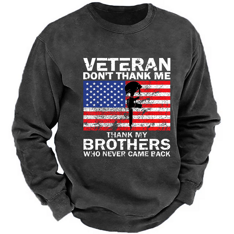 Veteran Don't Thank Me Thank My Brothers Who Never Came Back Sweatshirt