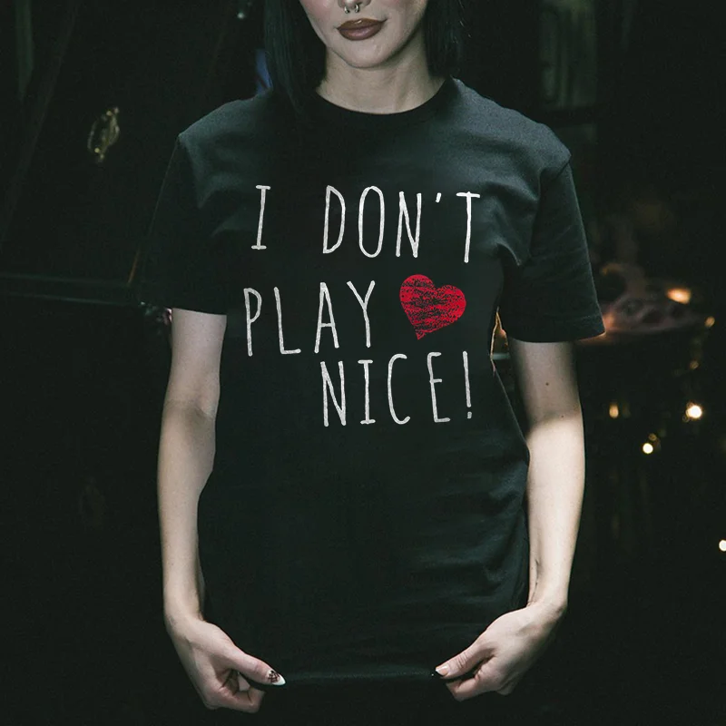I Don't Play Nice! Printed Women's T-shirt -  