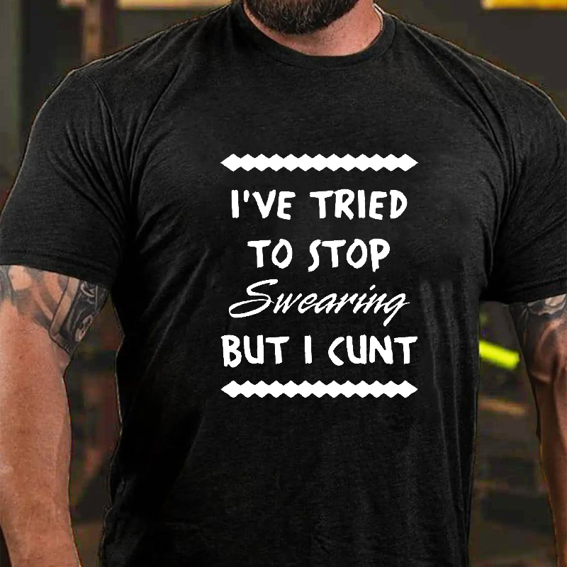 I've Tried to Stop Swearing But I Cunt T-shirt ctolen