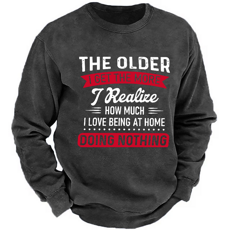 The Older I Get The More I Realize How Much I Love Being At Home Doing Nothing Sweatshirt