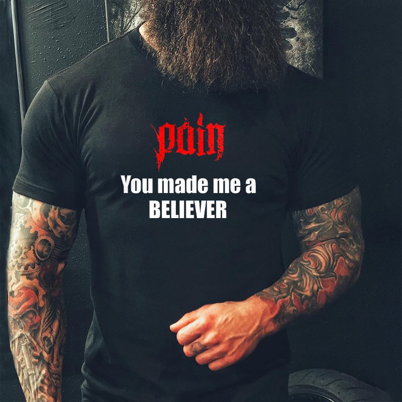 Livereid Pain You Made Me A Believer Printed Men's T-shirt - Livereid