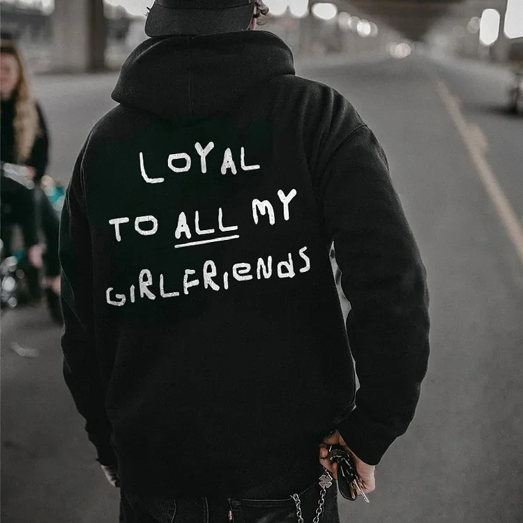 LOYAL TO ALL MY GIRLFRENDS HOODIE