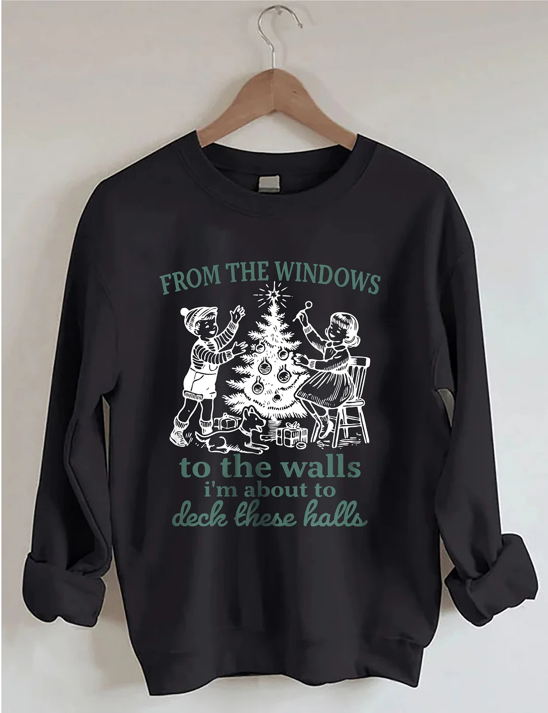 From The Windows To The Walls I'm About To Deck These Halls Sweatshirt