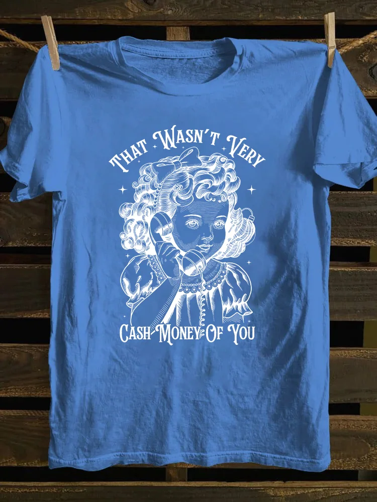 That Wasn't Very Cash Money Of You T-shirt
