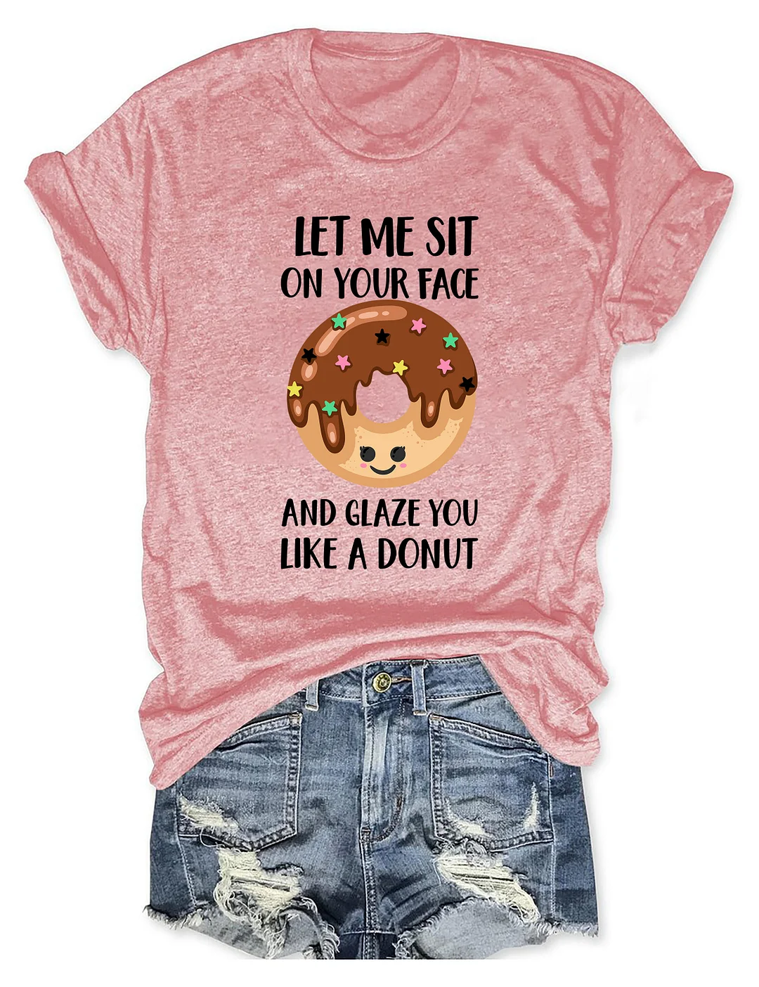 Let Me Sit On Your Face And Glaze You Like A Donut T-Shirt