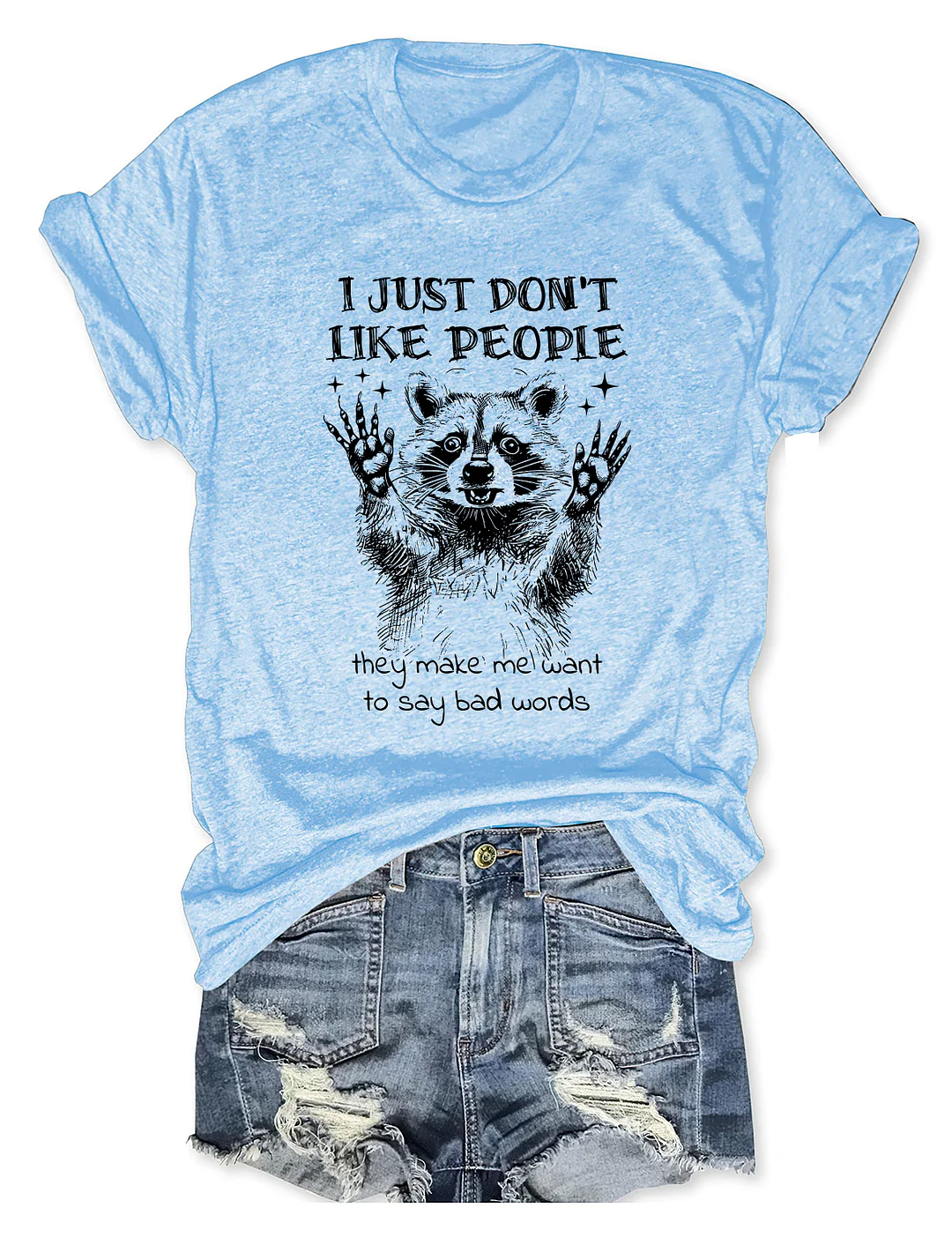 I Just Don't Like People They Make Me Want To Say Bad Words T-Shirt