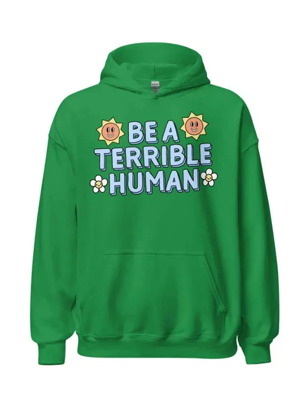 Be A Terrible Human Hoodie  August Lemonade